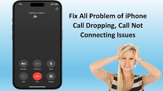 How to Fix All Problem of iPhone Call Dropping, Call Not Connecting Issues