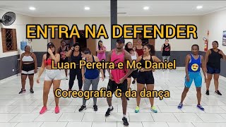 ENTRA NA DEFENDER - LUAN PEREIRA E MC Daniel - Coreografia G da dança