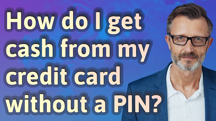 How can i get cash off my credit card without a pin