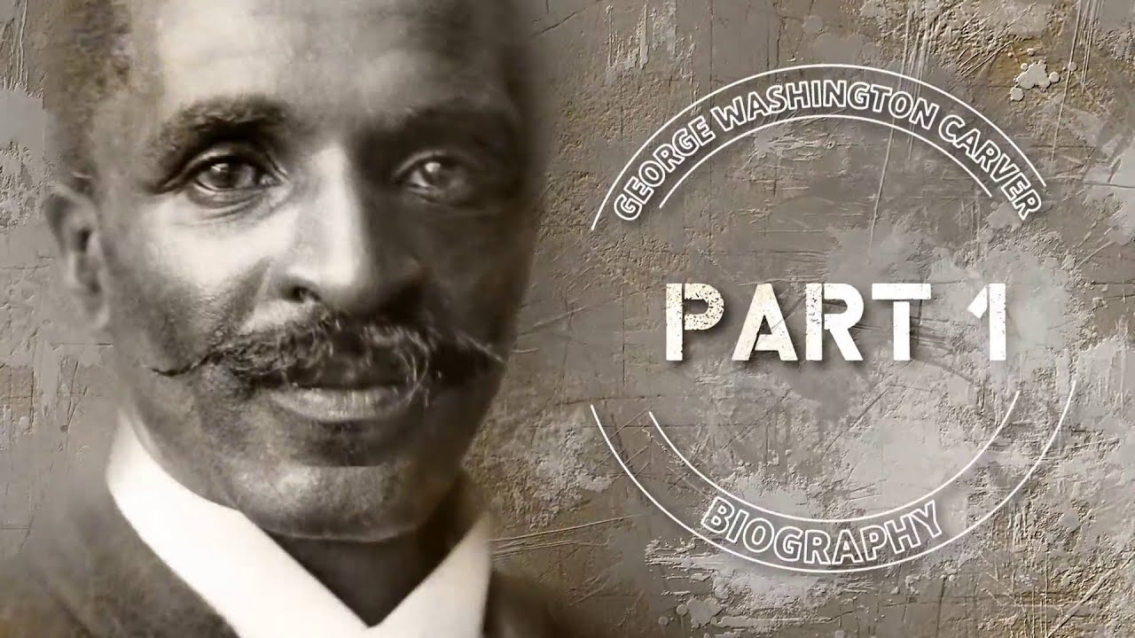 George Washington Carver Bio Part 1 - Youtube