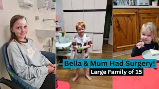 BELLA AND MUM HAD SURGERY | Large Family of 15