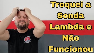 Troquei a Sonda Lambda e Não Funcionou! E Agora?!
