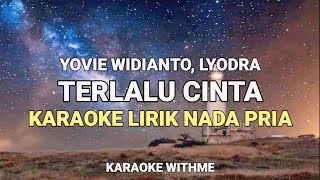 Terlalu Cinta - Yovie Widianto, Lyodra Karaoke Lirik Nada Pria