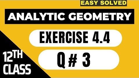 🛑FSC Math Part 2 Ch#4   Analytical Geometry   Ex 4 4, Ques # 3  12Th Class Math #analticalgeometry