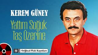 Kerem Güney - Yattım Soğuk Taş Üzerine (Orijinal Plak Kayıtları)