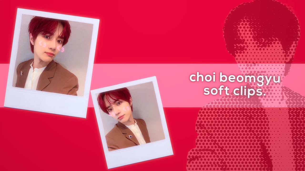 beomgyu soft editing clips