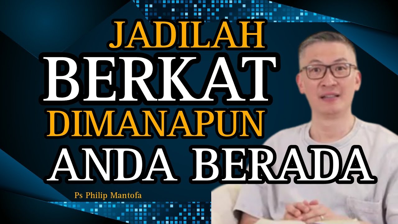 JADILAH BERKAT DIMANAPUN ANDA BERADA // PS PHILIP MANTOFA // SAAT TEDUH // ROHANI KRISTEN