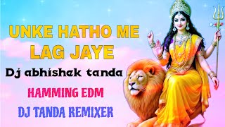 Unke Hatho Me Lag Jaye Tala Hamming Trance Dj Abhishek Tanda Navratri Special Dj Tanda Remixer 2026