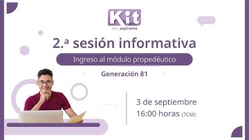 2.ª Sesión informativa / Ingreso al módulo propedéutico / Generación 81