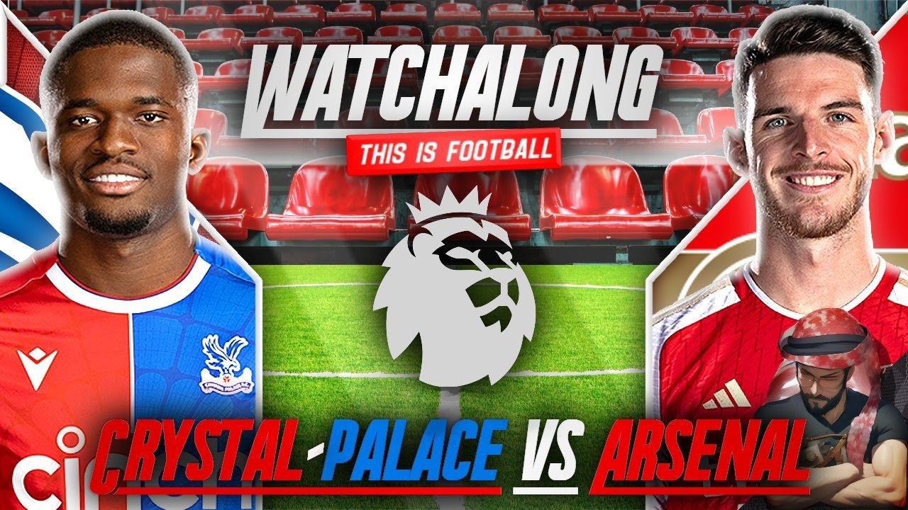 ARSENAL VS CRYSTAL PALACE LIVE STREAM WATCHALONG! PREMIER LEAGUE LIVE STREAM WATCHALONG!