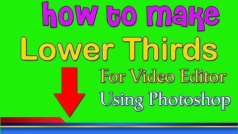 How to make lower Thirds in Photoshop for Video Editor