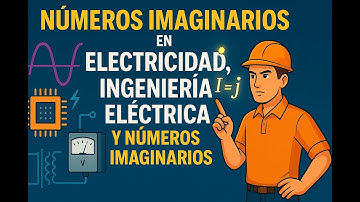 Números Imaginarios en Electricidad, Ingeniería Eléctrica y Números Imaginarios