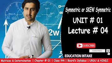 Symmetric or Skew Symmetric | Unit 01 |Lecture 4 | Matrices & Determination | URDU| Education Intake