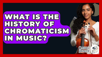 What Is The History Of Chromaticism In Music? - Classical Serenade
