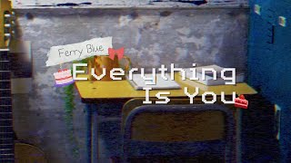 Ferry Blue 페리블루 - Everything Is You (Official Music Video)