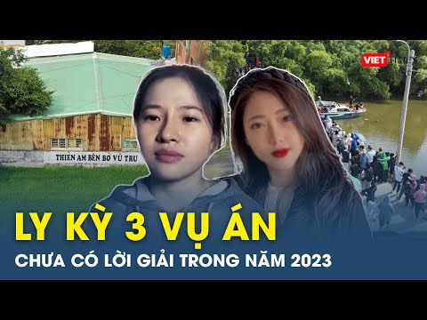 Ly kỳ 3 vụ án đặc biệt nghiêm trọng chưa được giải mã trong năm 2023 | VietTimes