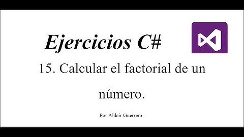 C# | Consola - 15 - Calcular el factorial de un número.