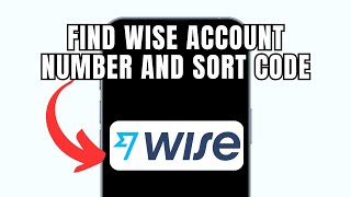 How To Find Wise Account Number And Sort Code (Full Guide)