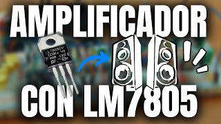 Regulador 7805 como... Amplificador de AUDIO? Si, es posible!