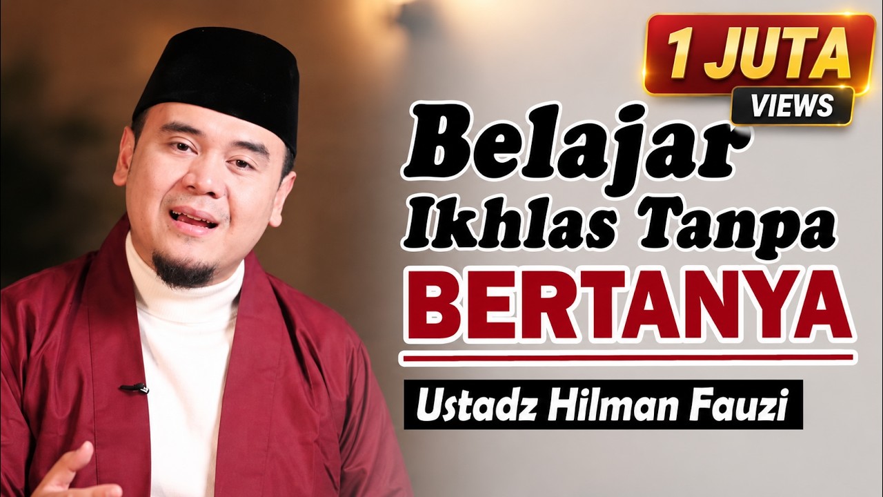 Mengikhlaskan tanpa harus mengerti semua jawaban ~ Ustadz Hilman Fauzi Terbaru