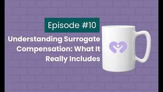 Surrogate Social #10- Understanding Surrogate Compensation: What It Really Includes