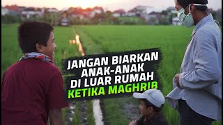 Adab Muslim: Jangan Biarkan Anak-Anak Berada Di Luar Ketika Maghrib - Ustadz Wira Mandiri Bachrun