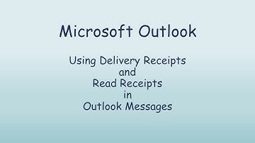 Using Delivery Receipts and Read Receipts in Outlook Messages
