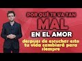 ¿Por qué te va tan mal en el amor? Después de escuchar esto tu vida cambiará para siempre