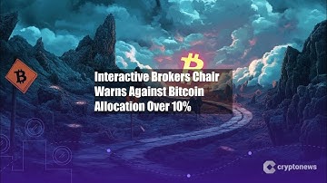 Interactive Brokers Chair Warns Against Bitcoin Allocation Over