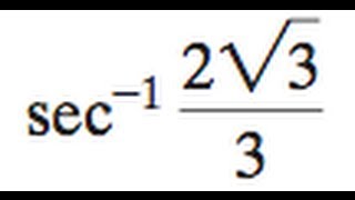 sec^-1(2sqrt(3)/3)