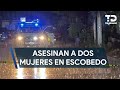 Asesinan a balazos a dos mujeres en la colonia Praderas de San Francisco en Escobedo