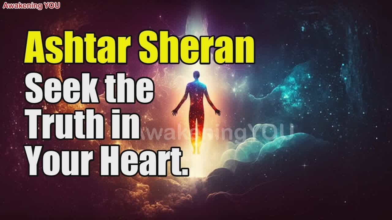 Ashtar Sheran ~ Seek the Truth in Your Heart | Awakening YOU - YouTube