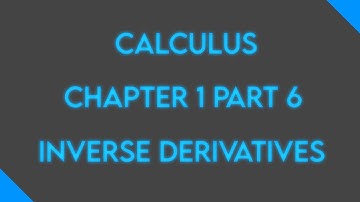 Calculus: Chapter 1 Part 6: Inverse Derivatives