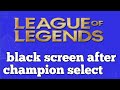 Why is league of legends unable to connect to server and get a black screen after champion select