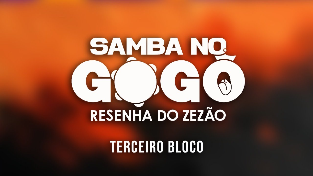 SAMBA NO GOGÓ- resenha do zezão 3º bloco