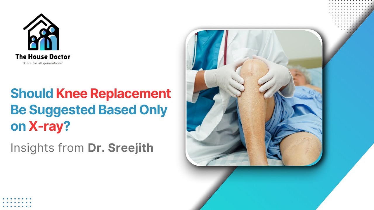 Should Knee Replacement Be Suggested Based Only on X-ray | Dr. Sreejith