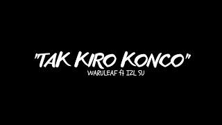 - Tak Kiro Konco - Waru Leaf Ft IZL Su (Video Lirik)