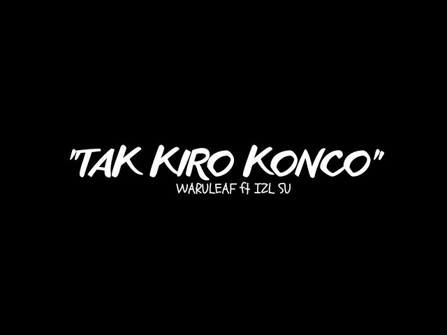 - Tak Kiro Konco - Waru Leaf Ft IZL Su (Video Lirik) class=