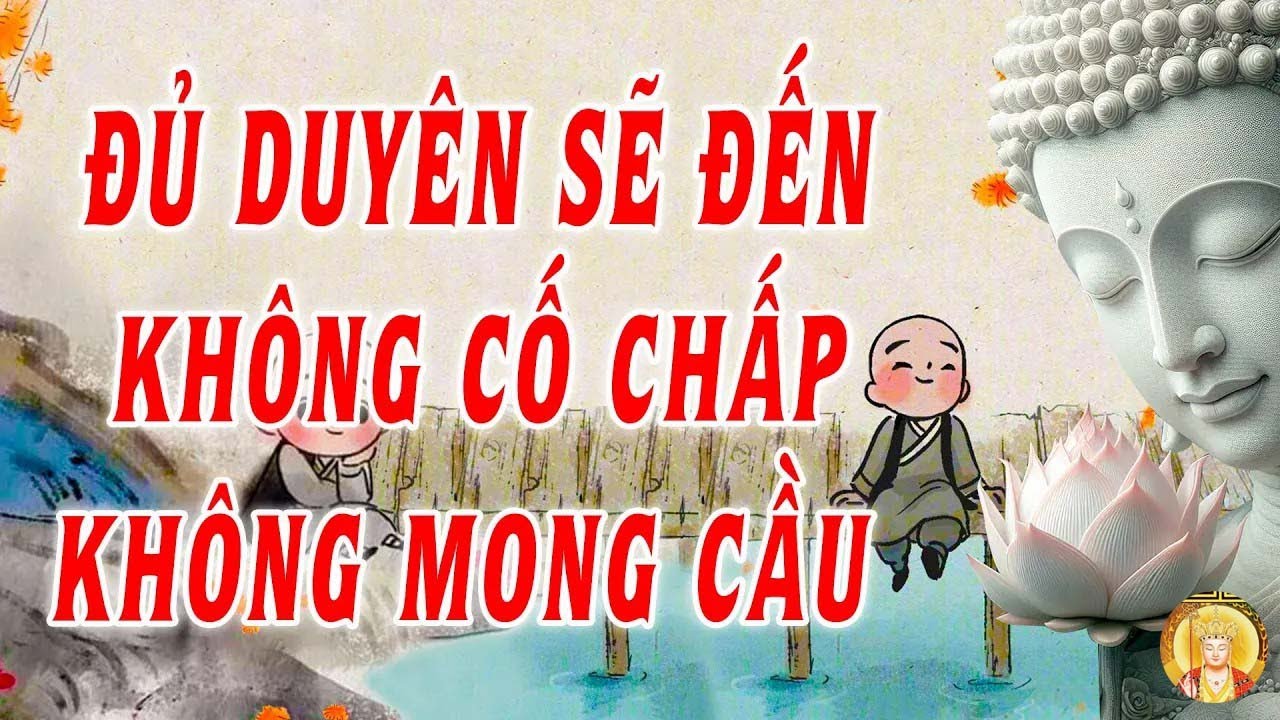 Những Gì Đủ Duyên Ắt Sẽ Đến   Hết Duyên Sẽ Rời Đi   Không Cố Chấp Cũng Không Mong Cầu
