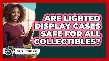 Are Lighted Display Cases Safe For All Collectibles?