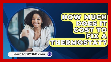 How Much Does It Cost To Fix A Thermostat? - LearnToDIY360.com