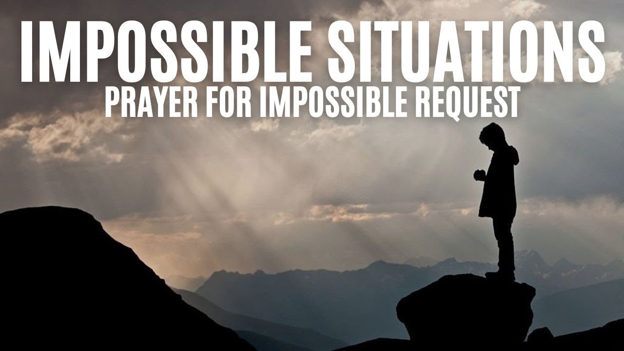 prayer-for-impossible-situations-prayer-for-impossible-request-youtube