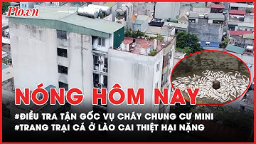 Nóng hôm nay - Điều tra tận gốc nguyên nhân vụ cháy chung cư mini- PLO