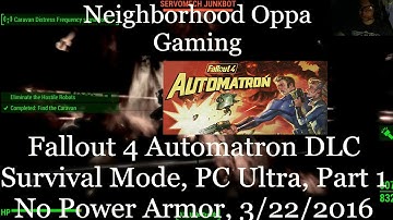 Fallout 4 Automatron DLC PT1, Survival Mode, PC Ultra, No Power Armor, (3/22/2016)