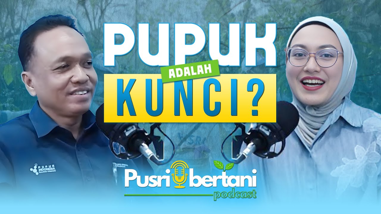 Pupuk adalah Kunci | Podcast Pusri BerTani Eps 2