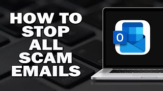 How To Stop All Scam Emails In Outlook
