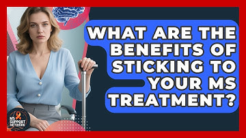 What Are The Benefits Of Sticking To Your MS Treatment? - MS Support Network