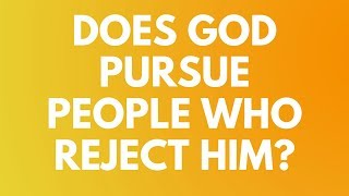 Does God Pursue People Who Reject Him? - Your Questions, Honest Answers