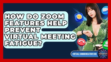 How Do Zoom Features Help Prevent Virtual Meeting Fatigue? - Virtual Communication Hub