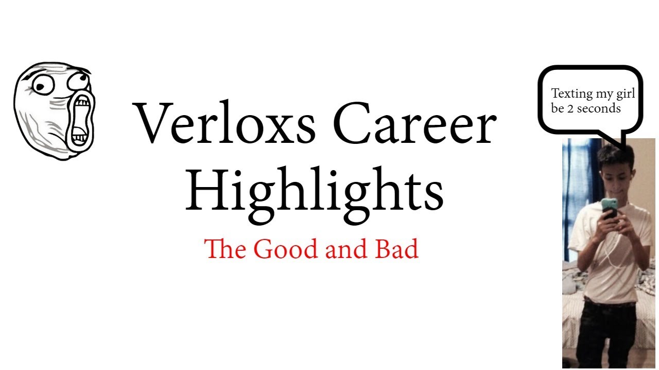 Verloxs Career Highlights - The Good and Bad